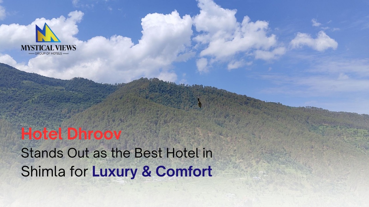 Hotel Dhroov Stands Out as the Best Hotel in Shimla for Luxury & Comfort