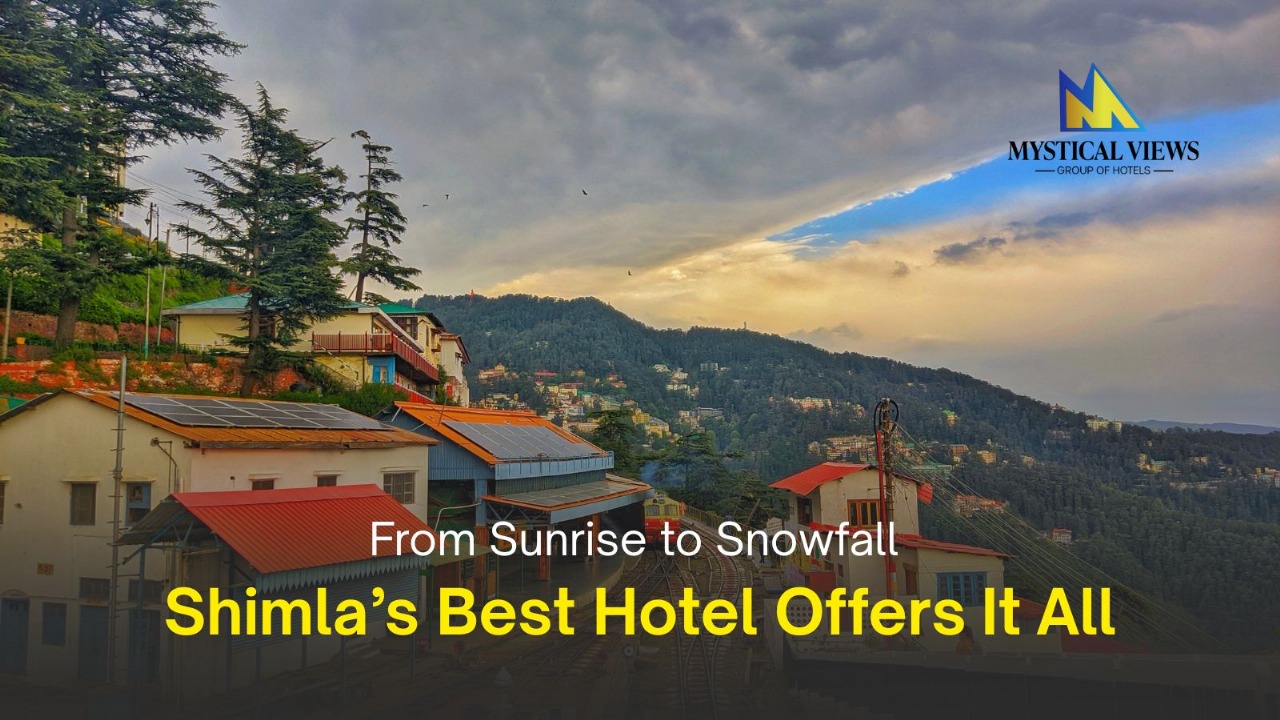 From Sunrise to Snowfall – Shimla’s Best Hotel Offers It All