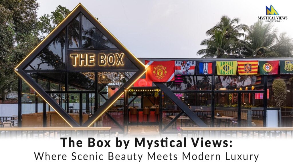 The Box by Mystical Views: Where Scenic Beauty Meets Modern Luxury