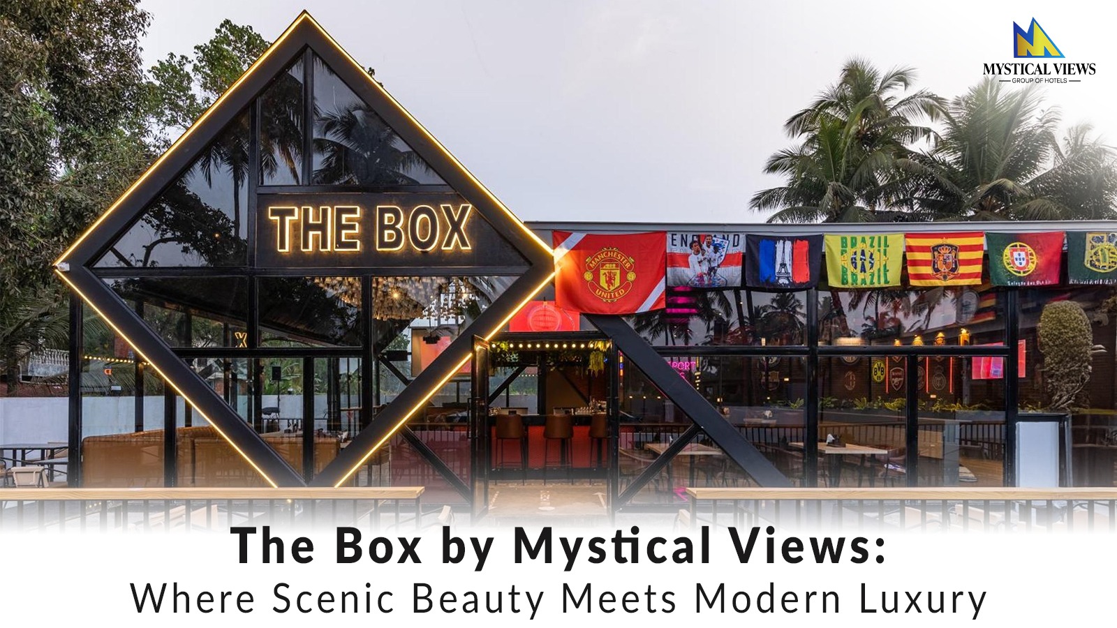 The Box by Mystical Views: Where Scenic Beauty Meets Modern Luxury