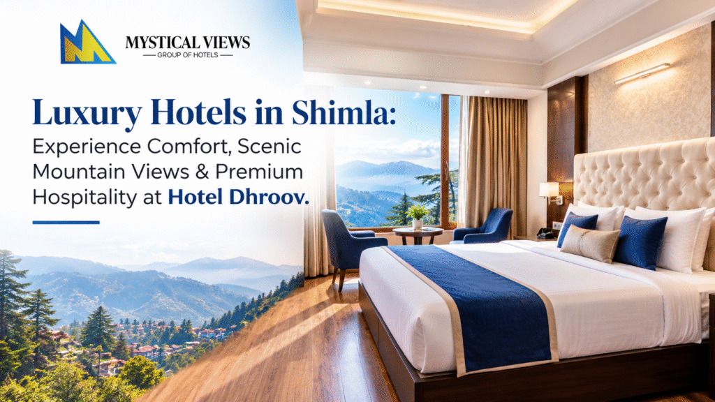 Luxury Hotels in Shimla: Experience Comfort, Scenic Mountain Views
