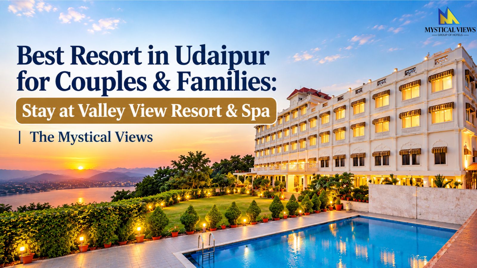 Best Resort in Udaipur for Couples & Families: Stay at Valley View Resort & Spa | The Mystical Views